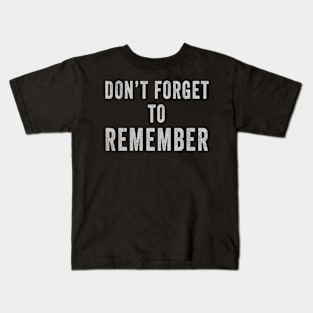 Don't Forget To Remember Reminder Funny Quote Text Message Kids T-Shirt